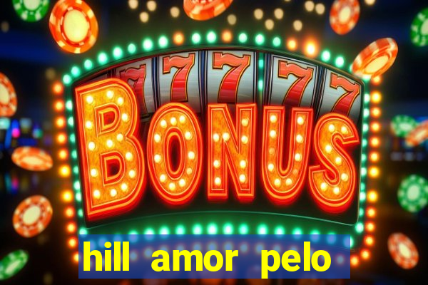 hill amor pelo jogo online